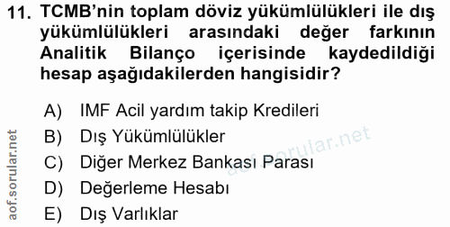 11. soru: TCMB'nin toplam döviz yükümlülükleri ile dış yükümlülükleri arasındaki değer farkının Analitik Bilanço içerisinde kay…