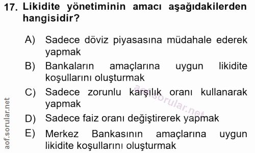 17. soru: Likidite yönetiminin amacı aşağıdakilerden hangisidir? A) Sadece döviz piyasasına müdahale ederek yapmak B) Bankaları…