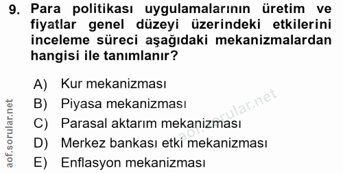 9. soru: Para politikası uygulamalarının üretim ve fiyatlar genel düzeyi üzerindeki etkilerini inceleme süreci aşağıdaki mekan…