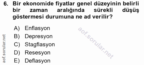 6. soru: Bir ekonomide fiyatlar genel düzeyinin belirli bir zaman aralığında sürekli düşüş göstermesi durumuna ne ad verilir?…
