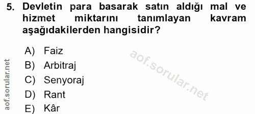 5. soru: Devletin para basarak satın aldığı mal ve hizmet miktarını tanımlayan kavram aşağıdakilerden hangisidir? A) Faiz B) A…