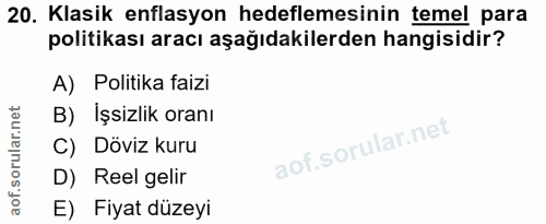 20. soru: Klasik enflasyon hedeflemesinin temel para politikası aracı aşağıdakilerden hangisidir? A) Politika faizi B) Işsizlik…