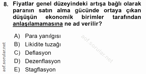 8. soru: Fiyatlar genel düzeyindeki artışa bağlı olarak paranın satın alma gücünde ortaya çıkan düşüşün ekonomik birimler tara…