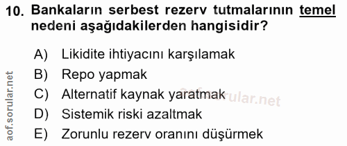 10. soru: Bankaların serbest rezerv tutmalarının temel nedeni aşağıdakilerden hangisidir? A) Likidite ihtiyacını karşılamak B)…
