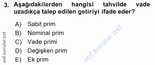 3. soru: Aşağıdakilerden hangisi tahvilde vade uzadıkça talep edilen getiriyi ifade eder? A) Sabit prim B) Nominal prim C) Vad…
