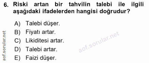 6. soru: Riski artan bir tahvilin talebi ile ilgili aşağıdaki ifadelerden hangisi doğrudur? A) Talebi düşer. B) Fiyatı artar.…