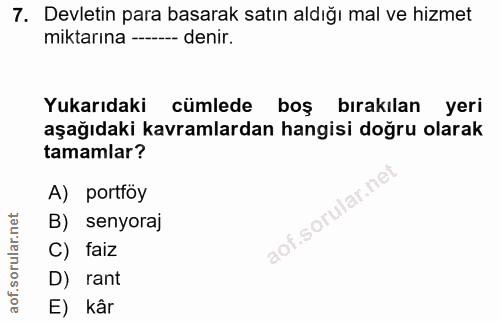 7. soru: Devletin para basarak satın aldığı mal ve hizmet miktarına -- denir. Yukarıdaki cümlede boş bırakılan yeri aşağıdaki…