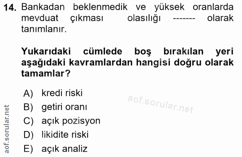 14. soru: Bankadan beklenmedik ve yüksek oranlarda mevduat çıkması olasılığı olarak tanimlanır. Yukarıdaki cümlede boş bırakıla…