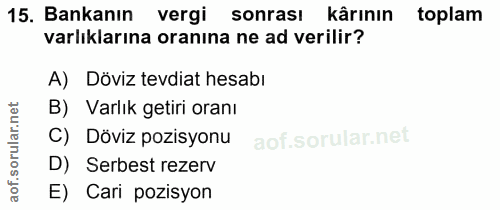 15. soru: Bankanın vergi sonrası kârının toplam varlıklarına oranına ne ad verilir? A) Döviz tevdiat hesabı orular.net B) Varlı…