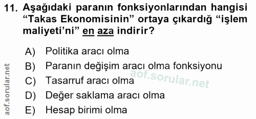 11. soru: Aşağıdaki paranın fonksiyonlarından hangisi "Takas Ekonomisinin" ortaya çıkardığ "işlem maliyeti'ni" en aza indirir?…