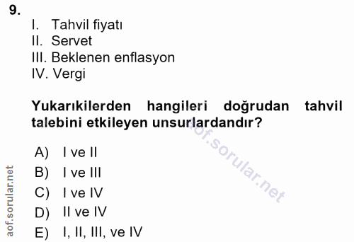 9. soru: I. Tahvil fiyatı Il. Servet Il. Beklenen enflasyon IV. Vergi Yukarıkilerden hangileri doğrudan tahvil talebini etkile…