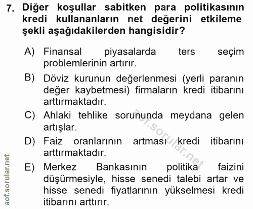 7. soru: Diğer koşullar sabitken para politikasının kredi kullananların net değerini etkileme şekli aşağıdakilerden hangisidir…