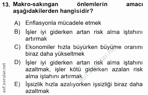 13. soru: Makro-sakıngan önlemlerin amaci aşağıdakilerden hangisidir? A) Enflasyonla mücadele etmek B) İşler iyi giderken artan…