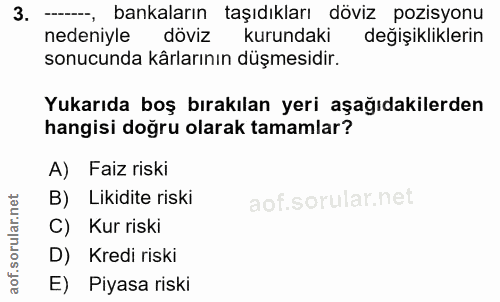 3. soru: - bankaların taşıdıkları döviz pozisyonu nedeniyle döviz kurundaki değişikliklerin sonucunda kârlarının düşmesidir. Y…