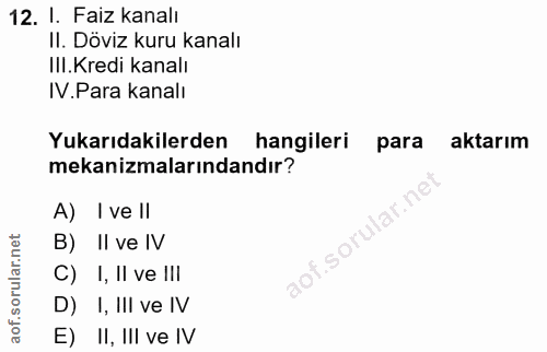 12. soru: I. Faiz kanalı Il. Döviz kuru kanalı Ill. Kredi kanalı IV.Para kanalı Yukarıdakilerden hangileri para aktarım mekaniz…