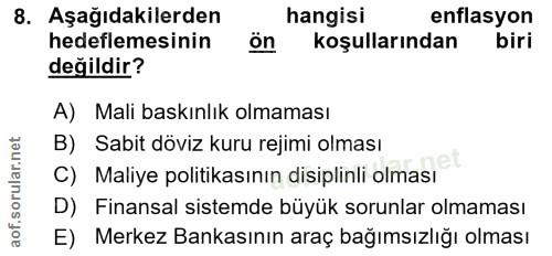 8. soru: Aşağıdakilerden hangisi enflasyon hedeflemesinin ön koşullarından biri değildir? A) Mali baskınlık olmaması B) Sabit…
