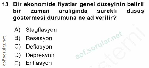 13. soru: Bir ekonomide fiyatlar genel düzeyinin belirli bir zaman aralığında sürekli düşüş göstermesi durumuna ne ad verilir?…