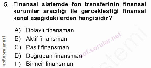 5. soru: Finansal sistemde fon transferinin finansal kurumlar araçılığı ile gerçekleştiği finansal kanal aşağıdakilerden hangi…