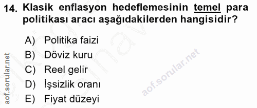 14. soru: Klasik enflasyon hedeflemesinin temel para politikası aracı aşağıdakilerden hangisidir? A) Politika faizi B) Döviz ku…