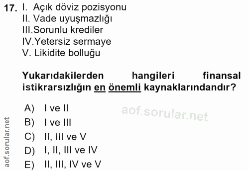 17. soru: I. Açık döviz pozisyonu II. Vade uyuşmazlığı III. Sorunlu krediler IV.Yetersiz sermaye V. Likidite bolluğu Yukarıdaki…