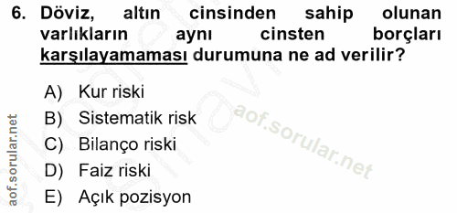 6. soru: Döviz, altın cinsinden sahip olunan varlıkların aynı cinsten borçları karşılayamaması durumuna ne ad verilir? A) Kur…