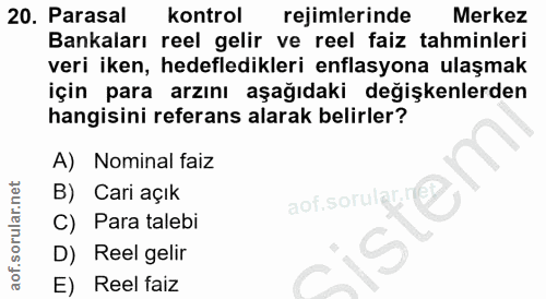 20. soru: Parasal kontrol rejimlerinde Merkez Bankaları reel gelir ve reel faiz tahminleri veri iken, hedefledikleri enflasyona…
