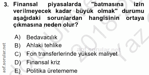 3. soru: Finansal piyasalarda "batmasına izin verilmeyecek kadar büyük olmak" durumu aşağıdaki sorunlardan hangisinin ortaya ç…