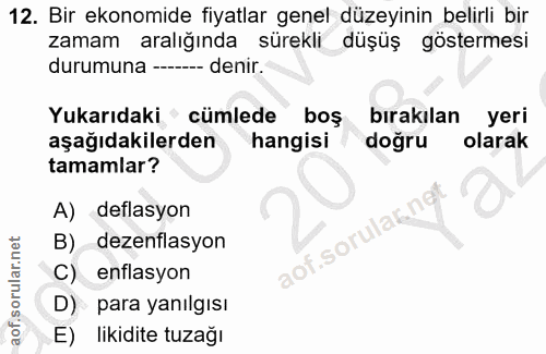 12. soru: Bir ekonomide fiyatlar genel düzeyinin belirli bir zamam aralığında sürekli düşüş göstermesi durumuna --- --- denir.…