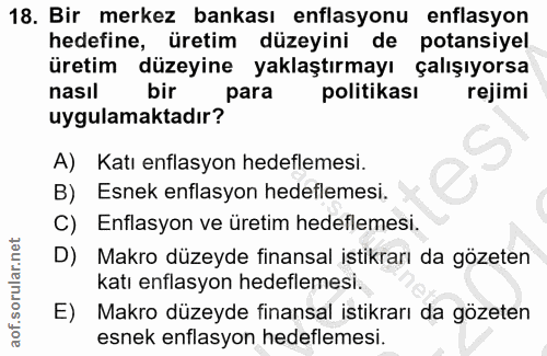 18. soru: Bir merkez bankası enflasyonu enflasyon hedefine, üretim düzeyini de potansiyel üretim düzeyine yaklaştırmayı çalışıy…