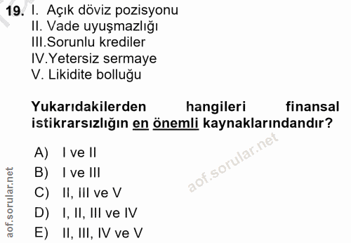19. soru: I. Açık döviz pozisyonu II. Vade uyuşmazlığı III. Sorunlu krediler IV.Yetersiz sermaye V. Likidite bolluğu Yukarıdaki…