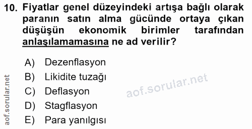 10. soru: Fiyatlar genel düzeyindeki artışa bağlı olarak paranın satın alma gücünde ortaya çıkan düşüşün k ekonomik birimler ta…
