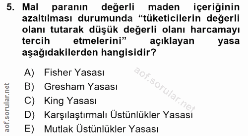 5. soru: Mal paranın değerli maden içeriğinin azaltılması durumunda "tüketicilerin değerli olanı tutarak düşük değerli olanı h…