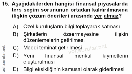 15. soru: Aşağıdakilerden hangisi finansal piyasalarda ters seçim sorununun ortadan kaldırılmasına ilişkin çözüm önerileri aras…