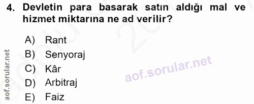4. soru: Devletin para basarak satın aldığı mal ve hizmet miktarına ne ad verilir? A) Rant B) Senyoraj C) Kâr D) Arbitraj E) Faiz