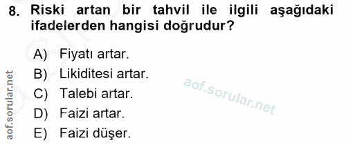 8. soru: Riski artan bir tahvil ile ilgili aşağıdaki ifadelerden hangisi doğrudur? A) Fiyatı artar. B) Likiditesi artar. C) Ta…