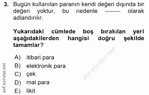 3. soru: Bugün kullanılan paranın kendi değeri dışında bir değeri yoktur, bu nedenle olarak adlandırılır. Yukarıdaki cümlede b…