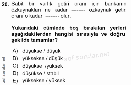 20. soru: Sabit bir varlık getiri oranı için bankanın özkaynakları ne kadar - özkaynak getiri oranı o kadar ------- olur. Yukar…
