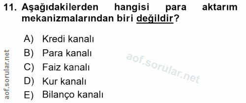 11. soru: Aşağıdakilerden hangisi para aktarım mekanizmalarından biri değildir? A) Kredi kanalı B) Para kanalı C) Faiz kanalı D…