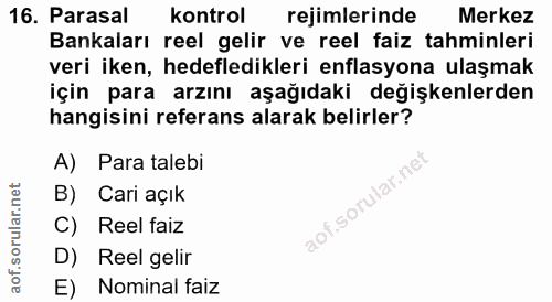 16. soru: Parasal kontrol rejimlerinde Merkez Bankaları reel gelir ve reel faiz tahminleri veri iken, hedefledikleri enflasyona…