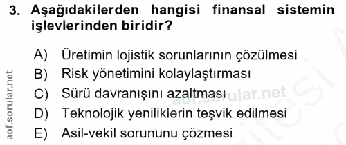 3. soru: Aşağıdakilerden hangisi finansal sistemin işlevlerinden biridir? A) Üretimin lojistik sorunlarının çözülmesi B) Risk…