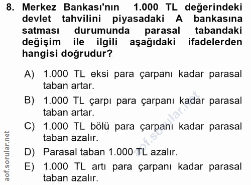8. soru: Merkez Bankası'nın 1.000 TL değerindeki devlet tahvilini piyasadaki A bankasına satması durumunda parasal tabandaki d…