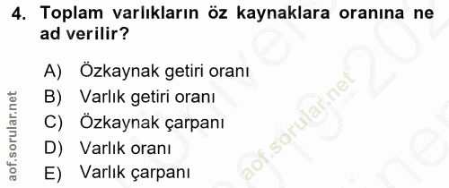 4. soru: Toplam varlıkların öz kaynaklara oranına ne ad verilir? Özkaynak getiri oranı B) Varlık getiri oranı lof. C) Özkaynak…