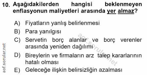 10. soru: Aşağıdakilerden hangisi beklenmeyen enflasyonun maliyetleri arasında yer almaz? A) Fiyatların yanlış belirlenmesi B)…