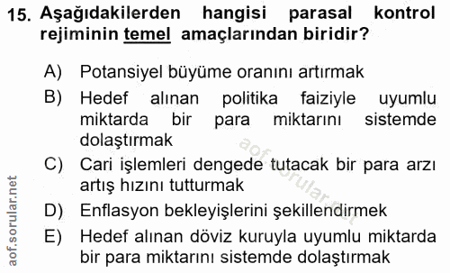 15. soru: Aşağıdakilerden hangisi parasal kontrol rejiminin temel amaçlarından biridir? A) Potansiyel büyüme oranını artırmak B…