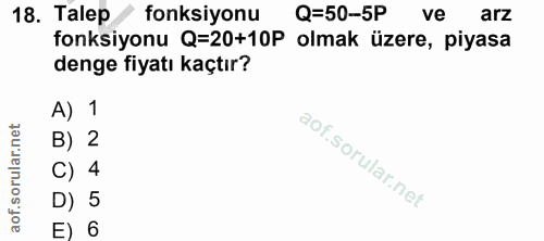 18. soru: Talep fonksiyonu Q=50-5P ve arz fonksiyonu Q=20+10P olmak üzere, piyasa denge fiyatı kaçtır? A) 1 B) 2 c) 4 D) 5 E) 6