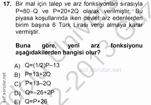 17. soru: Bir mal için talep ve arz fonksiyonları sırasıyla P=80-Q ve P=20+2Q olarak verilmiştir. Bu piyasa koşullarında iken d…