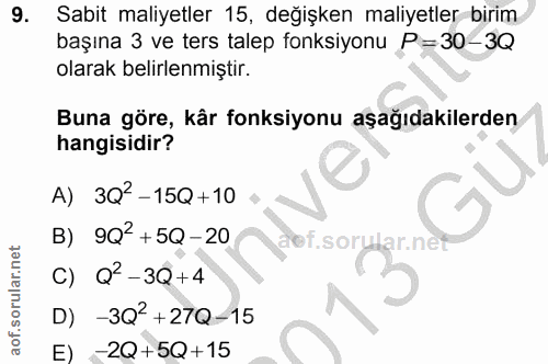 9. soru: Sabit maliyetler 15, değişken maliyetler birim başına 3 ve ters talep fonksiyonu P=30-3Q olarak belirlenmiştir. Buna…