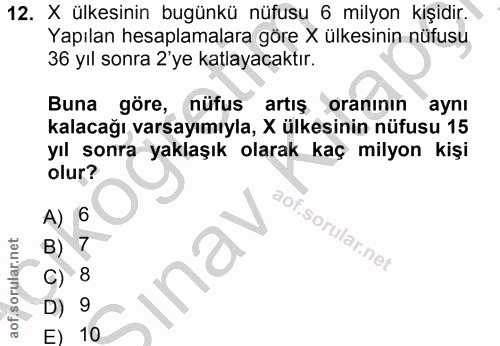 12. soru: X ülkesinin bugünkü nüfusu 6 milyon kişidir. Yapılan hesaplamalara göre X ülkesinin nüfusu 36 yıl sonra 2'ye katlayac…