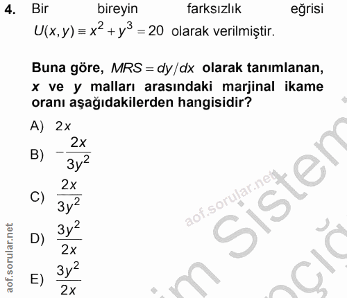 4. soru: Bir bireyin farksızlık eğrisi U(x, y) = x2 +y3 = 20 olarak verilmiştir. Buna göre, MRS = dy/dx olarak tanımlanan, x v…