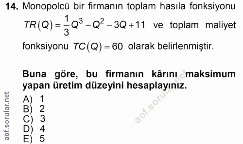 14. soru: Monopolcü bir firmanın toplam hasıla fonksiyonu 1 Q'-Q'-3Q+11 ve toplam maliyet TR (Q) = 3 fonksiyonu TC (Q) = 60 ola…